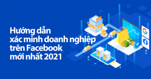 Cách Xác Minh Doanh Nghiệp Trên Facebook Mới Nhất 2021