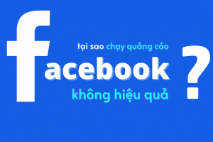 11 Nguyên nhân khiến Quảng cáo Facebook không hiệu quả