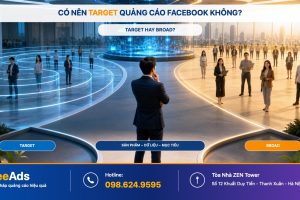 Có Nên Target Quảng Cáo Facebook Không? Target Hay Broad Tốt Hơn?