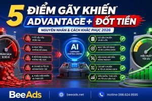 5 điểm gãy khiến Advantage+ Campaign “đốt tiền” và cách khắc phục